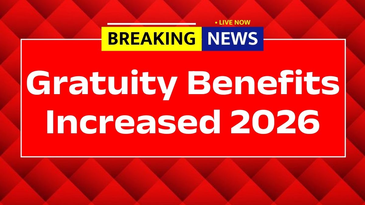 Gratuity Benefits Increased 2026